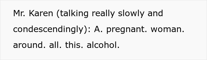 Text bubble: Mr. Karen: A. pregnant. woman. around. all. this. alcohol. Religious fanatics fume over a pregnant woman.