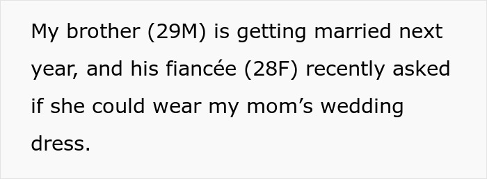 Text from a post describing a brother's fiancee asking to wear a sentimental dress for her wedding. Text from a post describing a brother's fiancee asking to wear a sentimental dress for her wedding.