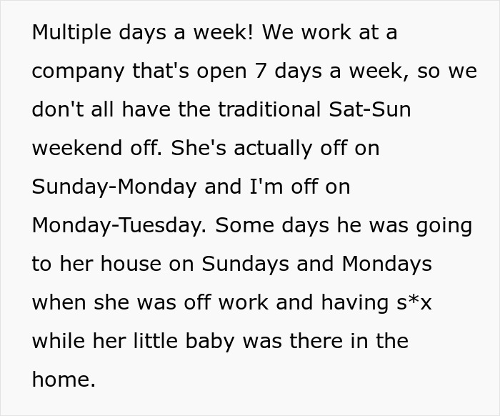 A screenshot of text describing a woman finding out her husband had an affair multiple days a week while his mistress's baby was home. A screenshot of text describing a woman finding out her husband had an affair multiple days a week while his mistress's baby was home.