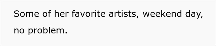 Text snippet mentioning favorite artists and a weekend day for the concert. Text snippet mentioning favorite artists and a weekend day for the concert.