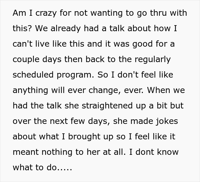 Man questions if he's crazy for not wanting to continue, as his fiancée's problem behavior hasn't changed. Man questions if he's crazy for not wanting to continue, as his fiancée's problem behavior hasn't changed.
