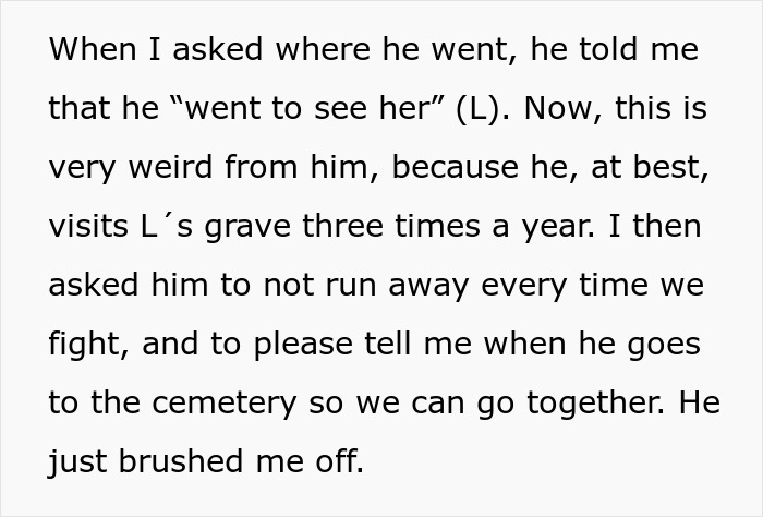 Text explaining husband disappears for hours to visit his late ex's grave, upsetting his pregnant wife. Text explaining husband disappears for hours to visit his late ex's grave, upsetting his pregnant wife.