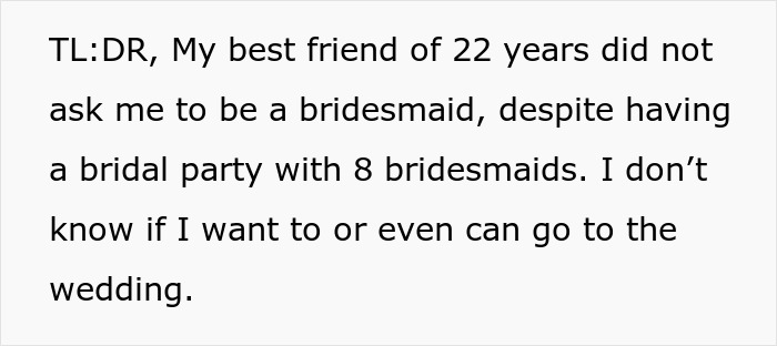 A screenshot summarizing that the bride's bestie was not asked to be a bridesmaid, questioning attending the wedding.