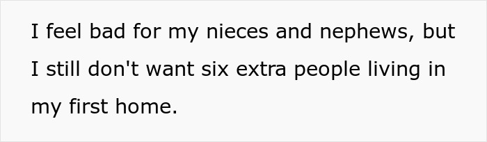 Text: A woman buys her own home, feeling bad for nieces/nephews but not wanting six extra people in her abode.