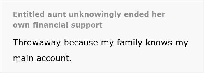 Entitled Aunt Tells Niece She Wants Nothing From Her, Gets Exactly That When The Money Stops Coming Entitled Aunt Tells Niece She Wants Nothing From Her, Gets Exactly That When The Money Stops Coming