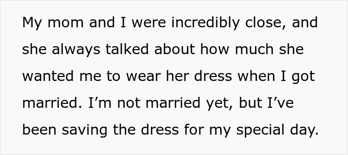 Text explaining why the original poster refused to let their brother's fiancee wear the dress, saving it for her own special day. Text explaining why the original poster refused to let their brother's fiancee wear the dress, saving it for her own special day.