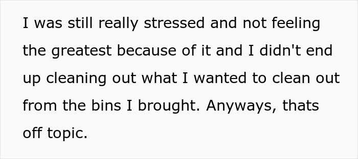 A woman, stressed after being told to leave home, unable to clean out bins, because she refused to follow one rule.