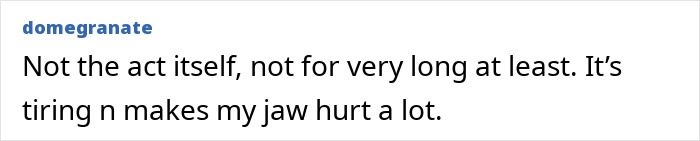Bedroom confession: A user comment explaining the act is tiring and causes jaw pain.