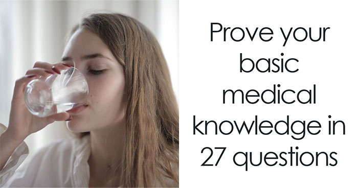 “How Does The Body Work?”: Score 23/27 To Prove Yourself In This Basic Medical Knowledge Quiz