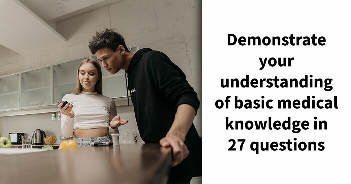 “How Does The Body Work?”: Score 23/27 To Prove Yourself In This Basic Medical Knowledge Quiz