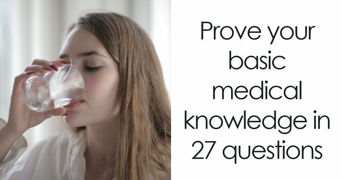 “How Does The Body Work?”: Score 23/27 To Prove Yourself In This Basic Medical Knowledge Quiz