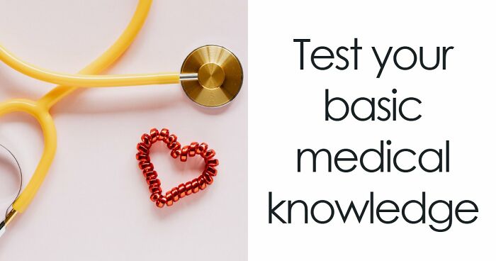 “How Does The Body Work?”: Score 23/27 To Prove Yourself In This Basic Medical Knowledge Quiz