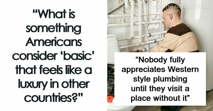 39 Things Americans Take For Granted That Feel Like Luxuries Elsewhere