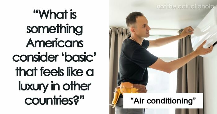 39 Things Americans Take For Granted That Feel Like Luxuries Elsewhere