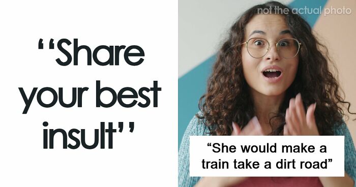 “Your Head Is Really Just A Place To Store Your Teeth”: 46 Insults That Are Pure Poetry