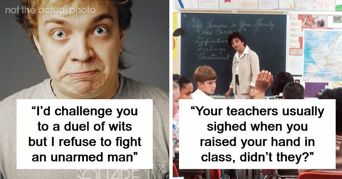 “Your Head Is Really Just A Place To Store Your Teeth”: 46 Insults That Are Pure Poetry