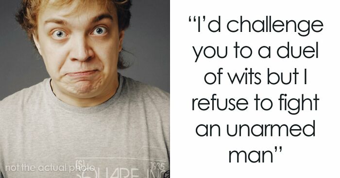 “Your Head Is Really Just A Place To Store Your Teeth”: 46 Insults That Are Pure Poetry