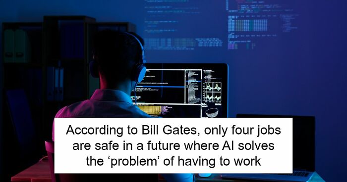 AI Has Already Axed 8% Of Jobs Worldwide And Bill Gates Says Only 4 Careers Are Actually Safe