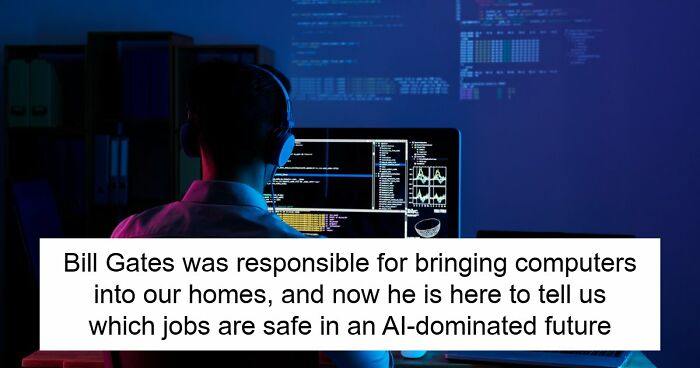 AI Has Already Axed 8% Of Jobs Worldwide And Bill Gates Says Only 4 Careers Are Actually Safe