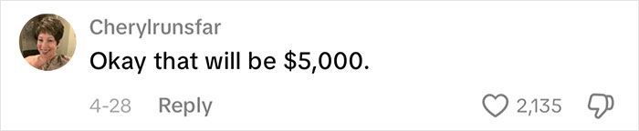 Social media comment from Cherylrunsfar saying, Okay that will be $5,000.