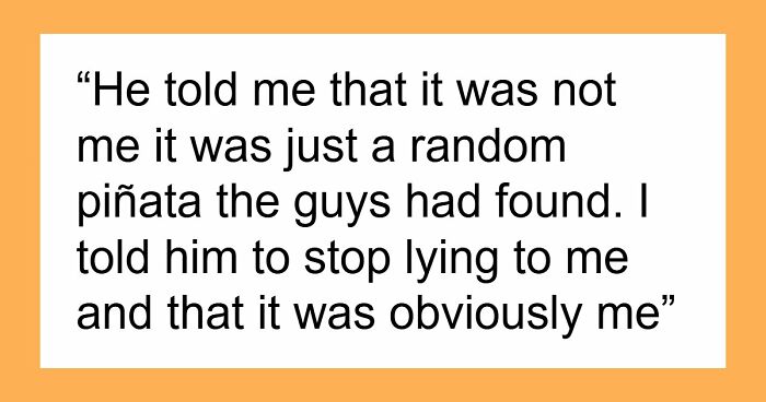 “[Would I Be The Jerk] If I Broke Up With My BF Because His Friends Got Him A ‘Me’ Shaped Piñata?”