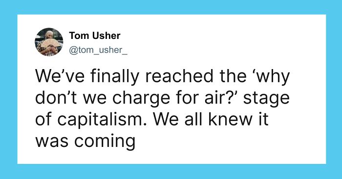 55 Posts That Prove We’re Deep Into Late Stage Capitalism