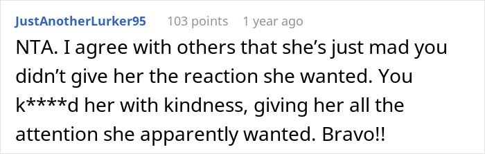 A comment supporting the bride for her handling of the MIL at the son's wedding in white by not giving her the desired reaction.