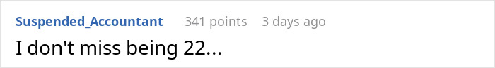 User comment expressing not missing being 22 years old User comment expressing not missing being 22 years old
