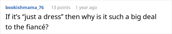 A comment asking why the fiancée threw a tantrum over a dress if it was just a dress. Brother's fiancée's tantrum. A comment asking why the fiancée threw a tantrum over a dress if it was just a dress. Brother's fiancée's tantrum.