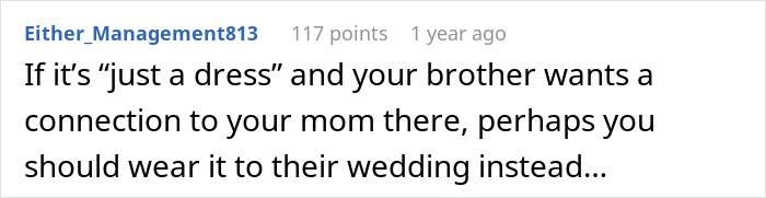 A comment suggesting the brother's fiancée wear another dress if her tantrum over the dress is just about a dress. A comment suggesting the brother's fiancée wear another dress if her tantrum over the dress is just about a dress.