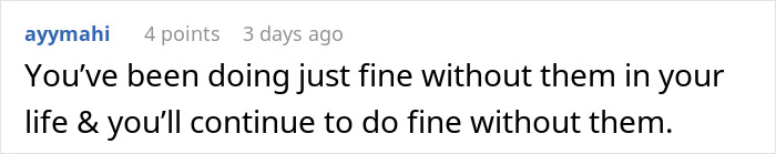 Comment saying you have been doing fine without parents in your life and will continue to do so Comment saying you have been doing fine without parents in your life and will continue to do so