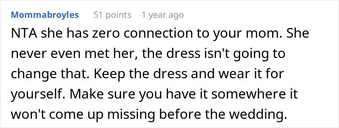 A comment on the story about a brother's fiancée's tantrum over a dress, saying she has no connection to the mom. A comment on the story about a brother's fiancée's tantrum over a dress, saying she has no connection to the mom.