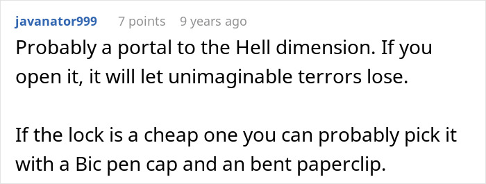 Comment suggesting a portal to a Hell dimension behind locked padlock on bedroom door Comment suggesting a portal to a Hell dimension behind locked padlock on bedroom door