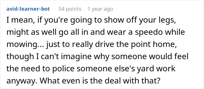 A comment on an insecure neighbor with audacity, suggesting mowing in a speedo to annoy him even more.