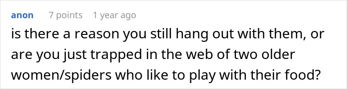 A comment asking if a user is trapped in a web of older women/spiders who like to play with their food.