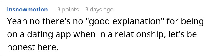 Comment stating no good explanation for using dating apps while in a relationship Comment stating no good explanation for using dating apps while in a relationship