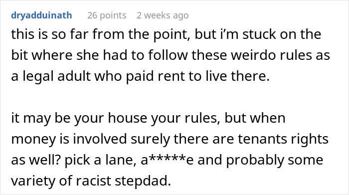 A comment discussing ridiculous house rules enforced on a 19YO stepdaughter and tenant rights when rent is paid. A comment discussing ridiculous house rules enforced on a 19YO stepdaughter and tenant rights when rent is paid.