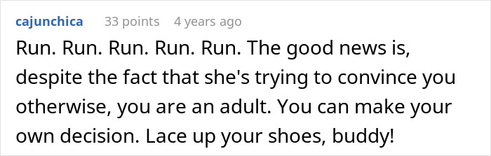 A comment repeatedly tells the man to run from his fiancée, emphasizing his right to make his own decision. A comment repeatedly tells the man to run from his fiancée, emphasizing his right to make his own decision.