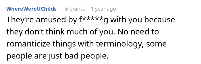 A comment stating that some people are just bad people and are amused by messing with others.