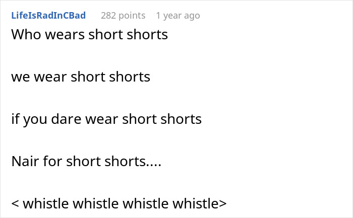 A comment on an insecure neighbor with audacity, suggesting wearing short shorts to annoy him even more.