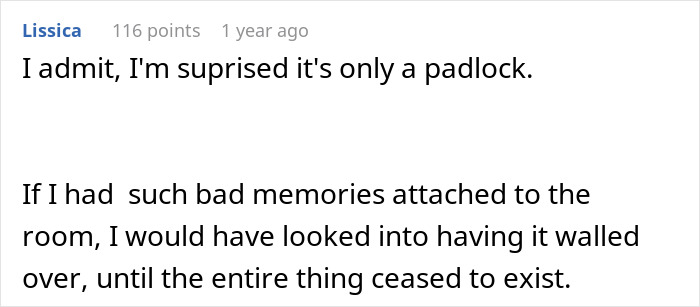Comment surprised at padlock, suggesting walling over bad memories associated with room Comment surprised at padlock, suggesting walling over bad memories associated with room