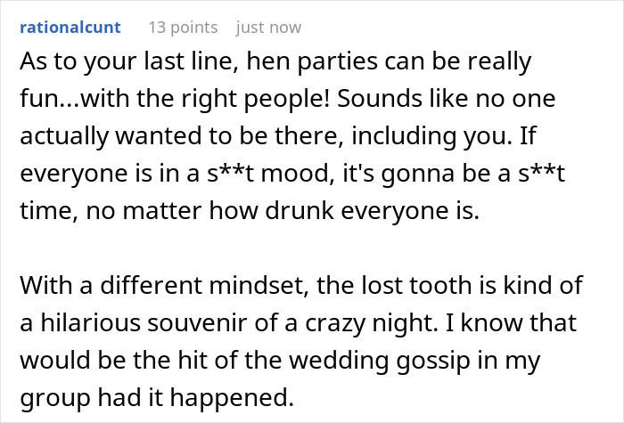 A screenshot of a Reddit comment noting that bachelorette parties are fun with the right people, even with a missing tooth. A screenshot of a Reddit comment noting that bachelorette parties are fun with the right people, even with a missing tooth.
