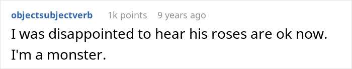 Screenshot of a comment from objectsubjectverb: I was disappointed to hear his roses are ok now. I'm a monster.