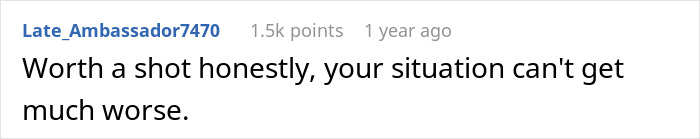 Comment encouraging trying since the situation can't get worse Comment encouraging trying since the situation can't get worse