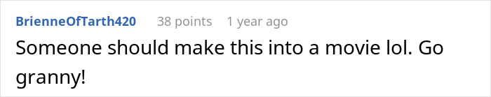 Comment encouraging granny, suggesting making a movie about her Comment encouraging granny, suggesting making a movie about her
