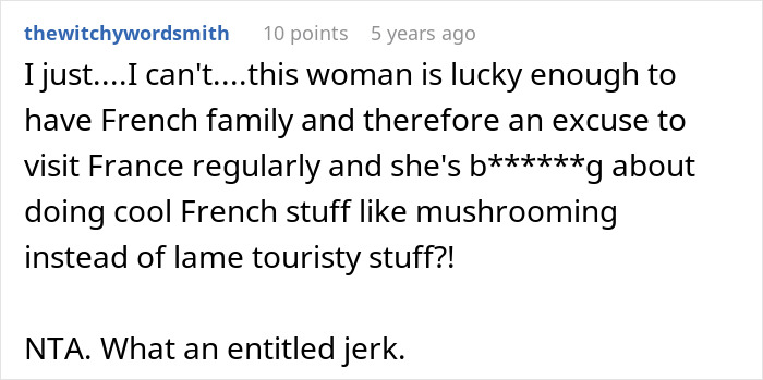 Comment calling woman entitled for visiting France and doing mushrooming instead of touristy stuff Comment calling woman entitled for visiting France and doing mushrooming instead of touristy stuff