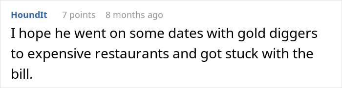 A user hopes the ex got stuck with bills from gold diggers, turning the tables on the ex.