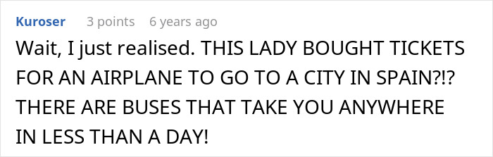 Comment noting woman bought airplane tickets to a city in Spain despite bus alternatives Comment noting woman bought airplane tickets to a city in Spain despite bus alternatives