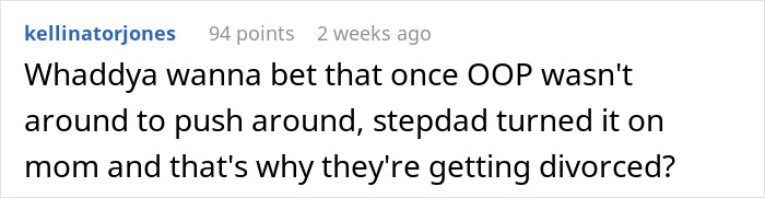 A comment about a guy enforcing ridiculous house rules, suggesting the stepdad turned on mom after stepdaughter left, leading to divorce. A comment about a guy enforcing ridiculous house rules, suggesting the stepdad turned on mom after stepdaughter left, leading to divorce.