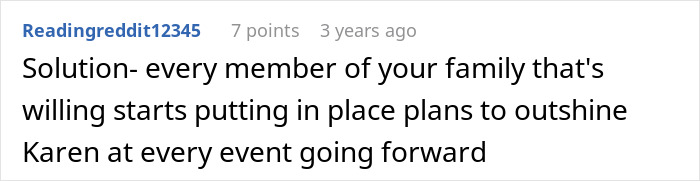 A Reddit comment suggesting to outshine the bride's cousin at every event, for acting like she's getting married at the wedding. A Reddit comment suggesting to outshine the bride's cousin at every event, for acting like she's getting married at the wedding.